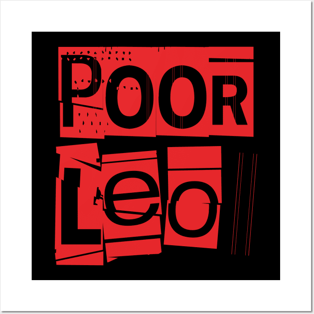 Poor Leo-Horoscope Wall Art by CreatenewARTees